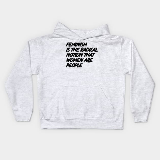 Feminism is the Radical Notion that Women are People Kids Hoodie by MoviesAndOthers